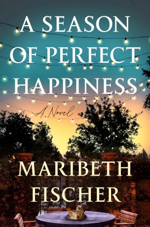Season of Perfect Happiness, A: A Novel - Maribeth Fischer [KSIĄŻKA]