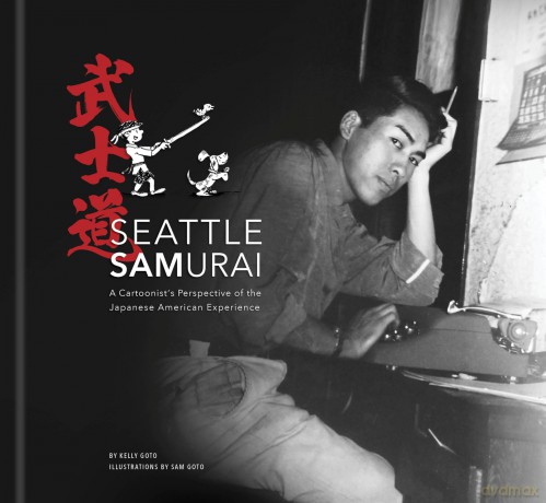 Seattle Samurai: A Cartoonist's Perspective of the Japanese American Experience - Kelly Goto [KSIĄŻKA]