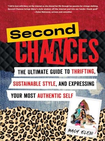 Second Chances: The Ultimate Guide to Thrifting, Sustainable Style, and Expressing Your Most Authentic Self - Macy Eleni [KSIĄŻKA]
