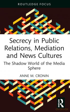 Secrecy in Public Relations, Mediation and News Cultures: The Shadow World of the Media Sphere (Routledge Focus on Media and Cultural Studies) - Anne M. Cronin [KSIĄŻKA]