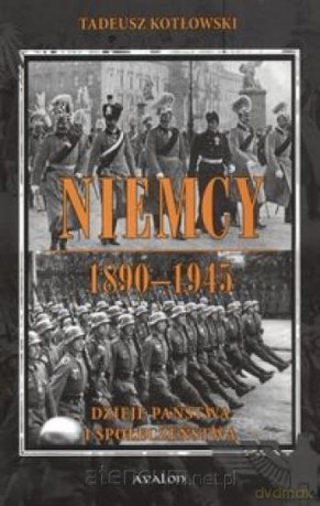 Niemcy 1890-1945. Dzieje państwa i społeczeństwa [KSĄŻKA]