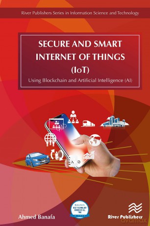 Secure and Smart Internet of Things (IoT): Using Blockchain and AI (River Publishers Series in Information Science and Technology) - Ahmed Banafa [KSIĄŻKA]