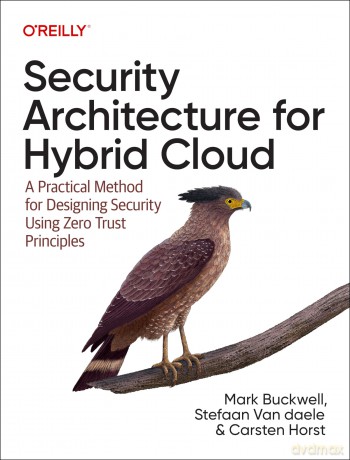 Security Architecture for Hybrid Cloud: A Practical Method for Designing Security Using Zero Trust Principles - Mark Buckwell [KSIĄŻKA]