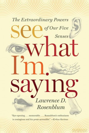 See What I'm Saying: The Extraordinary Powers of Our Five Senses - Lawrence Rosenblum [KSIĄŻKA]