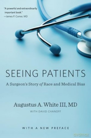 Seeing Patients: A Surgeon's Story of Race and Medical Bias, With a New Preface - Augustus A. White [KSIĄŻKA]