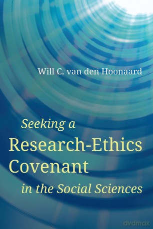 Seeking a Research-Ethics Covenant in the Social Sciences - Will C. van den Hoonaard [KSIĄŻKA]