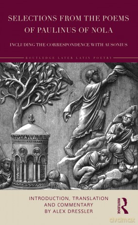 Selections from the Poems of Paulinus of Nola, including the Correspondence with Ausonius: Introduction, Translation, and Commentary (Routledge Later Latin Poetry) - Alex Dressler [KSIĄŻKA]