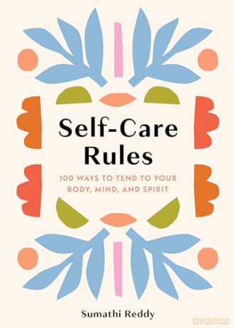 Self-Care Rules: 100 Ways to Tend to Your Body, Mind, and Spirit - Sumathi Reddy [KSIĄŻKA]