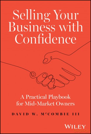 Selling Your Business with Confidence: A Practical Playbook for Mid-Market Owners - David W. McCombie III [KSIĄŻKA]