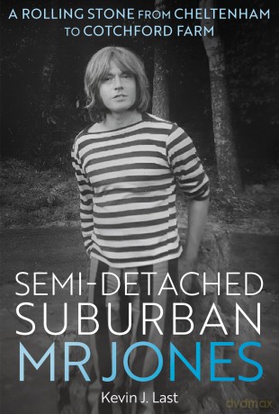 Semi-Detached Suburban Mr Jones: A Rolling Stone from Cheltenham to Cotchford Farm - Kevin J. Last [KSIĄŻKA]