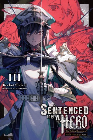 Sentenced to Be a Hero, Vol. 3 (light novel): The Prison Records of Penal Hero Unit 9004 Volume 3 (SENTENCED TO BE A HERO LIGHT NOVEL SC) - Rocket Shokai [KSIĄŻKA]