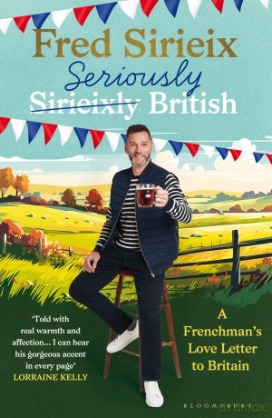 Seriously British: A Frenchman's love letter to Britain - Fred Sirieix [KSIĄŻKA]