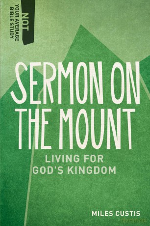 Sermon on the Mount: Living for God's Kingdom (Not Your Average Bible Study) - Miles Custis [KSIĄŻKA]