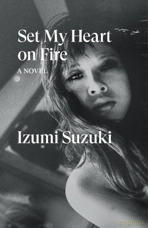 Set My Heart on Fire: Suzuki Izumi - Izumi Suzuki [KSIĄŻKA]