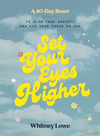 Set Your Eyes Higher: A 40-Day Reset to Slow Your Anxiety and Fix Your Focus on God (A Devotional) - Whitney Lowe [KSIĄŻKA]