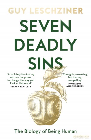 Seven Deadly Sins: The Biology of Being Human, 'Absolutely fascinating' - Steven Bartlett - Guy Leschziner [KSIĄŻKA]