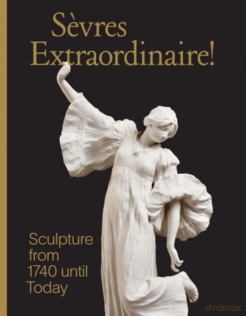 Sevres Extraordinaire!: Sculpture from 1740 Until Today - Tamara Preaud [KSIĄŻKA]