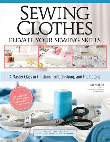 Sewing Clothes-Elevate Your Sewing Skills: A Master Class in Finishing, Embellishing, and the Details - Joi Mahon [KSIĄŻKA]