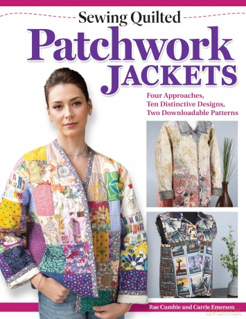 Sewing Quilted Patchwork Jackets: Four Approaches, 10 Distinctive Designs, Two Downloadable Patterns: Four Approaches, Ten Distinctive Designs, Two Downloadable Patterns - Rae Cumbie [KSIĄŻKA]