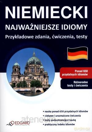 Niemiecki. Najważniejsze idiomy. Przykł. zdania... [KSĄŻKA]