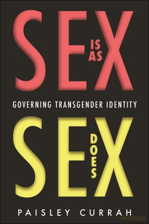 Sex Is as Sex Does: Governing Transgender Identity - Paisley Currah [KSIĄŻKA]
