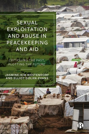 Sexual Exploitation and Abuse in Peacekeeping and Aid: Critiquing the Past, Plotting the Future - Jasmine-Kim Westendorf [KSIĄŻKA]
