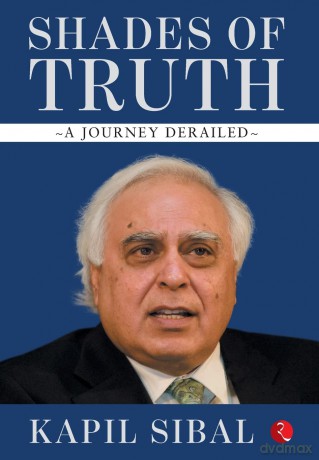 Shades of Truth: A Journey Derailed - Kapil Sibal [KSIĄŻKA]