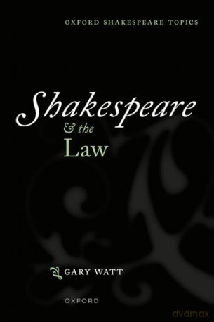 Shakespeare and the Law (Oxford Shakespeare Topics) - Gary Watt [KSIĄŻKA]