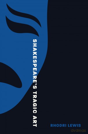 Shakespeare's Tragic Art - Rhodri Lewis [KSIĄŻKA]