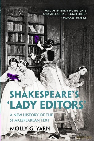 Shakespeare's 'Lady Editors': A New History of the Shakespearean Text - Molly G. Yarn [KSIĄŻKA]