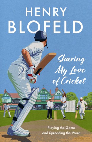 Sharing My Love of Cricket: Playing the Game and Spreading the Word - Henry Blofeld [KSIĄŻKA]