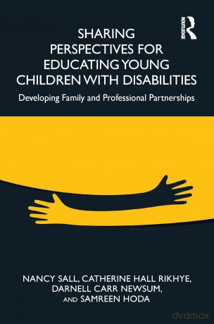 Sharing Perspectives for Educating Young Children with Disabilities: Developing Family and Professional Partnerships - Nancy Sall [KSIĄŻKA]