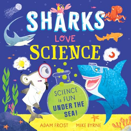 Sharks Love Science: Science is fun under the sea! - Adam Frost [KSIĄŻKA]