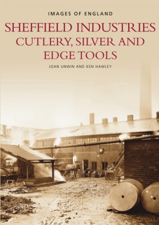 Sheffield's Industries: Cutlery, Silver and Edge Tools (Archive Photographs: Images of England) - Joan Unwin [KSIĄŻKA]