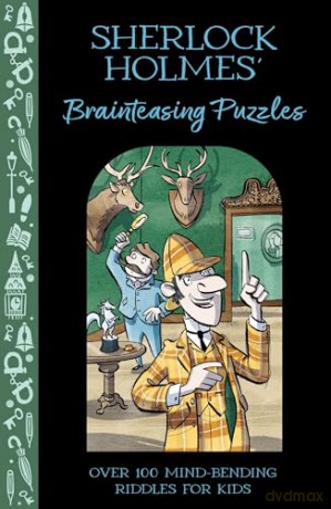 Sherlock Holmes' Brainteasing Puzzles: Over 100 Mind-Bending Riddles for Kids (Solve It Like Sherlock) - Catherine Veitch [KSIĄŻKA]