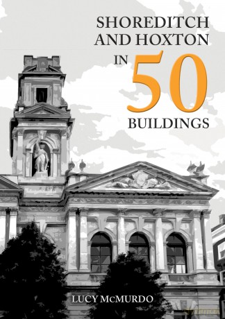 Shoreditch and Hoxton in 50 Buildings - Lucy McMurdo [KSIĄŻKA]