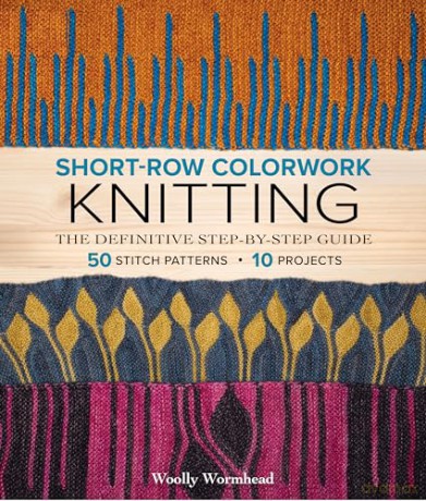 Short-Row Colorwork Knitting: The Definitive Step-by-Step Guide - Woolly Wormhead [KSIĄŻKA]