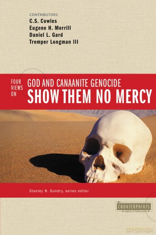 Show Them No Mercy: 4 Views on God and Canaanite Genocide (Counterpoints: Bible and Theology) - Zondervan [KSIĄŻKA]