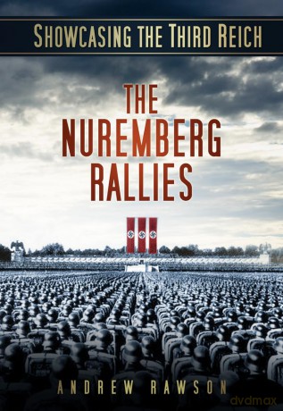 Showcasing the Third Reich: The Nuremberg Rallies - Andrew Rawson [KSIĄŻKA]