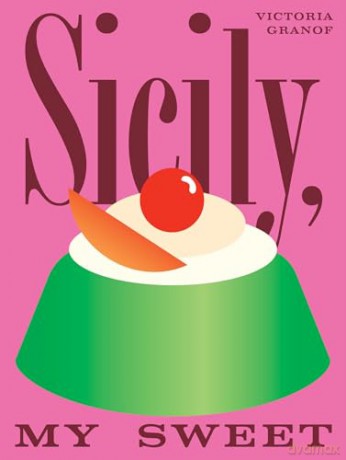 Sicily, My Sweet: Love Notes to an Island, with Recipes for Cakes, Cookies, Puddings, and Preserves - Victoria Granof [KSIĄŻKA]