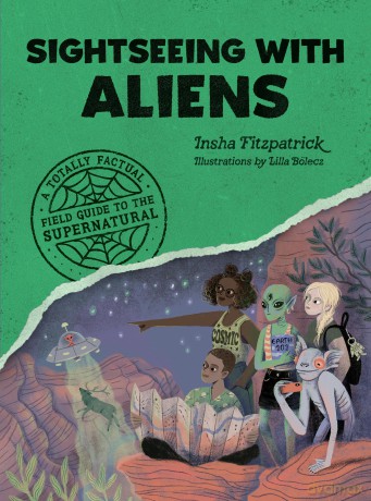 Sightseeing with Aliens: A Totally Factual Field Guide to the Supernatural - Insha Fitzpatrick [KSIĄŻKA]