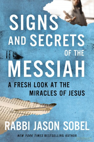 Signs and Secrets of the Messiah: A Fresh Look at the Miracles of Jesus - Rabbi Jason Sobel [KSIĄŻKA]