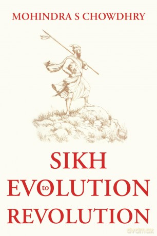 Sikh Evolution to Revolution - Mohindra S Chowdhry [KSIĄŻKA]