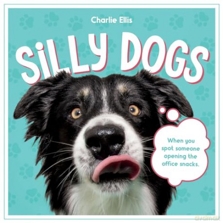 Silly Dogs: A Ridiculous Collection of the World's Goofiest Dogs and Most Relatable Memes [KSIĄŻKA]
