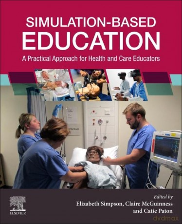 Simulation-Based Education: A Practical Approach for Health and Care Educators - Elizabeth Simpson RN BSc PgC LTHE LPE SFHEA MSc [KSIĄŻKA]