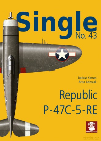 Single No. 43 Republic P-47C-5-RA: Republic P-47C-5-RE - Dariusz Karnas [KSIĄŻKA]