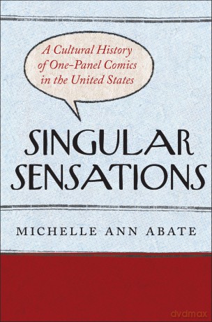 Singular Sensations: A Cultural History of One-Panel Comics in the United States - Michelle Ann Abate [KSIĄŻKA]