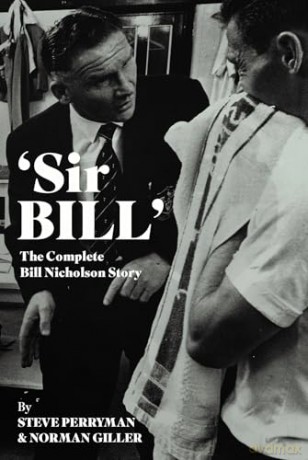 Sir Bill': The Complete Bill Nicholson Story - Steve Perryman [KSIĄŻKA]
