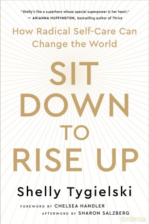 Sit Down to Rise Up: How Radical Self-Care Can Change the World - Shelly Tygielski [KSIĄŻKA]