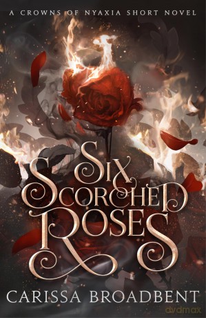 Six Scorched Roses: The companion tale to the unmissable romantasy series Crowns of Nyaxia, cover may vary - Carissa Broadbent [KSIĄŻKA]